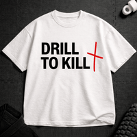 Drill To Kill T-Shirt