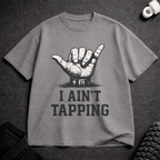 I Ain't Tapping T-Shirt - Tenaz