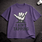 I Ain't Tapping T-Shirt - Tenaz