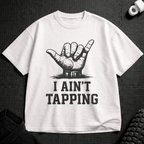 I Ain't Tapping T-Shirt - Tenaz