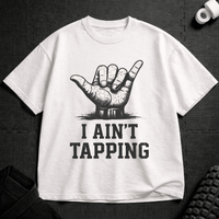 I Ain't Tapping T-Shirt