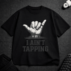 I Ain't Tapping T-Shirt - Tenaz